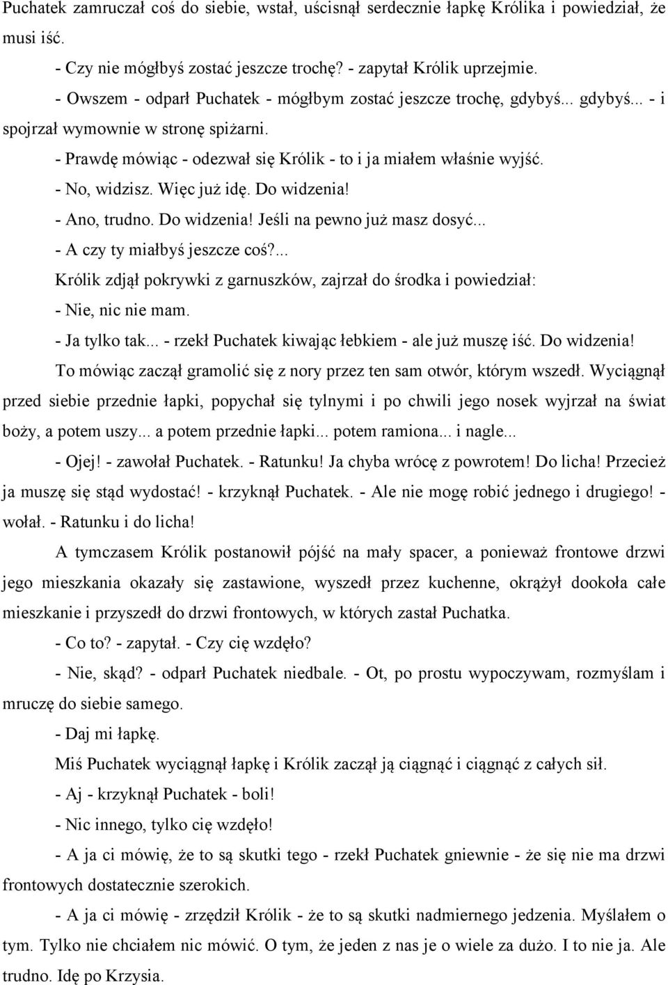 - No, widzisz. Więc już idę. Do widzenia! - Ano, trudno. Do widzenia! Jeśli na pewno już masz dosyć... - A czy ty miałbyś jeszcze coś?