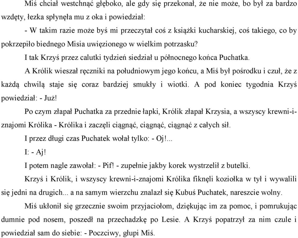 A Królik wieszał ręczniki na południowym jego końcu, a Miś był pośrodku i czuł, że z każdą chwilą staje się coraz bardziej smukły i wiotki. A pod koniec tygodnia Krzyś powiedział: - Już!