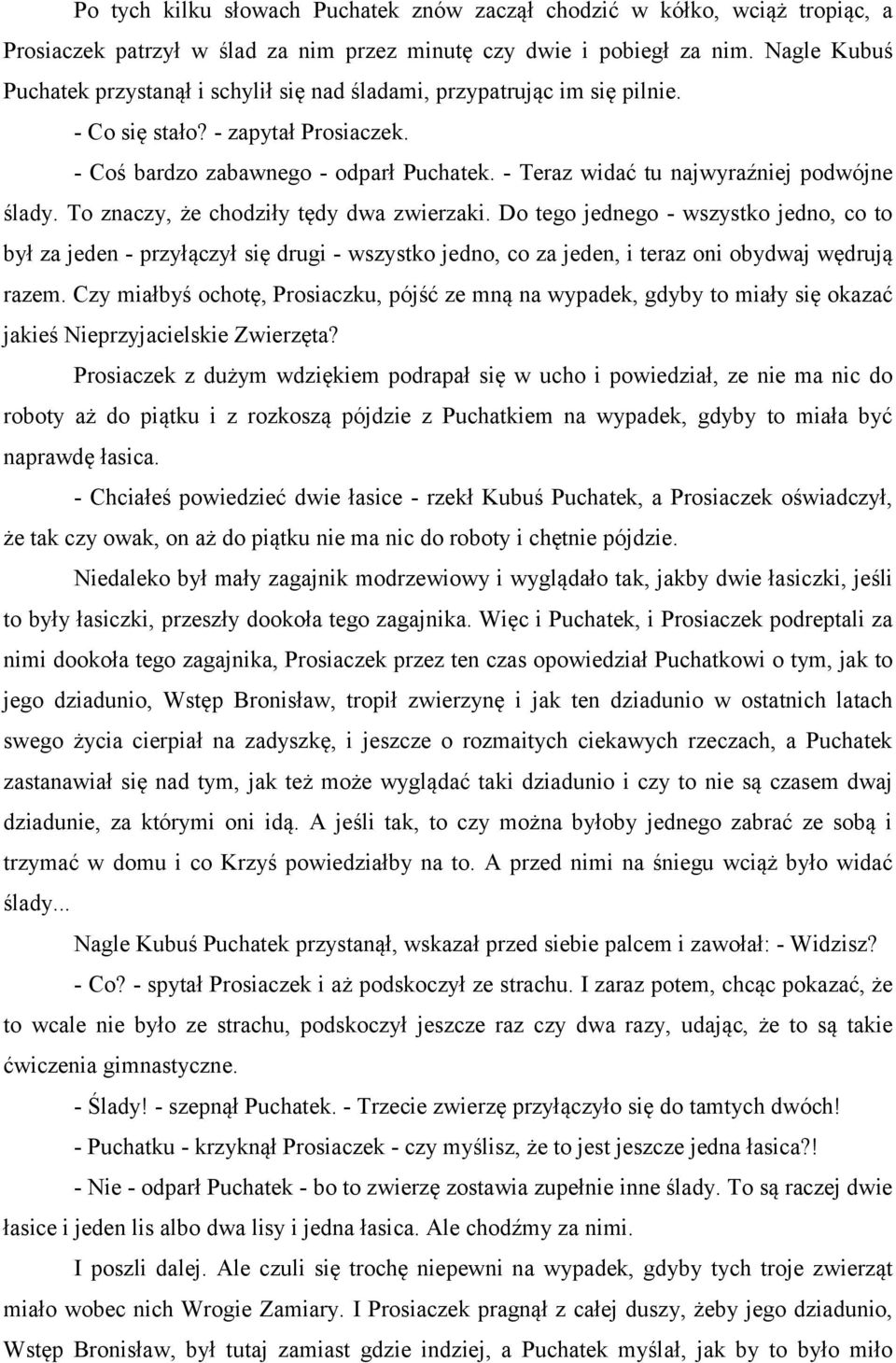 - Teraz widać tu najwyraźniej podwójne ślady. To znaczy, że chodziły tędy dwa zwierzaki.