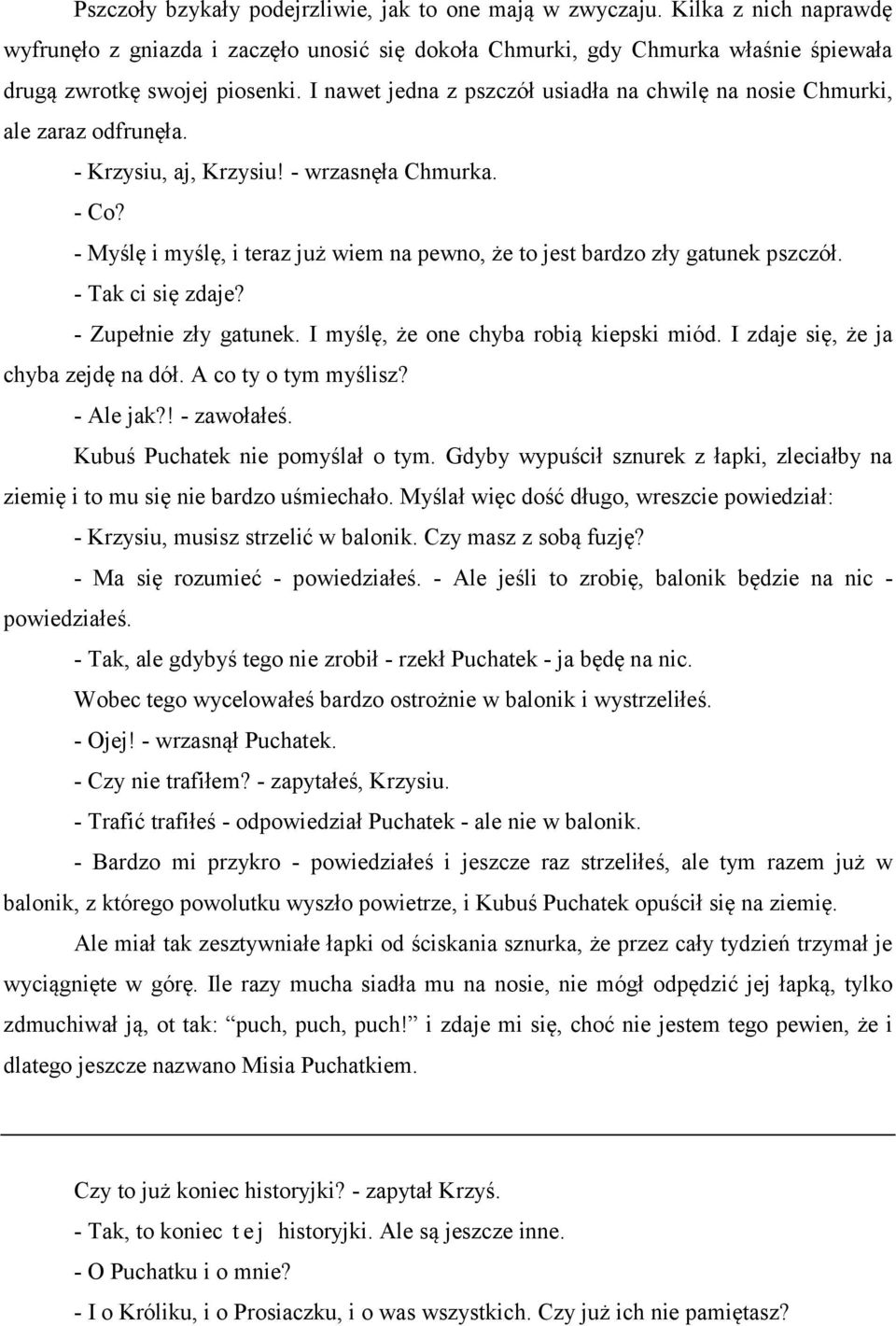 - Myślę i myślę, i teraz już wiem na pewno, że to jest bardzo zły gatunek pszczół. - Tak ci się zdaje? - Zupełnie zły gatunek. I myślę, że one chyba robią kiepski miód.