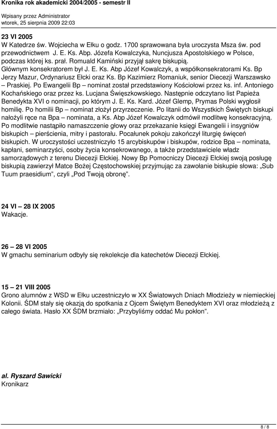 Bp Kazimierz Romaniuk, senior Diecezji Warszawsko Praskiej. Po Ewangelii Bp nominat został przedstawiony Kościołowi przez ks. inf. Antoniego Kochańskiego oraz przez ks. Lucjana Święszkowskiego.