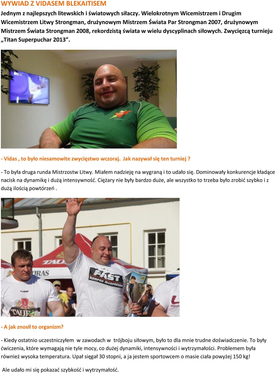 siłowych. Zwycięzcą turnieju Titan Superpuchar 2013. - Vidas, to było niesamowite zwycięstwo wczoraj. Jak nazywał się ten turniej? - To była druga runda Mistrzostw Litwy.