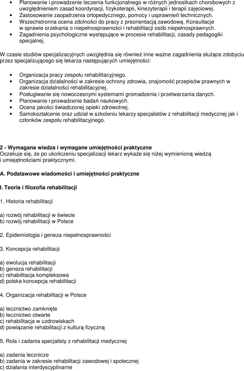 Konsultacje w sprawie orzekania o niepełnosprawności i rehabilitacji osób niepełnosprawnych. Zagadnienia psychologiczne występujące w procesie rehabilitacji, zasady pedagogiki specjalnej.