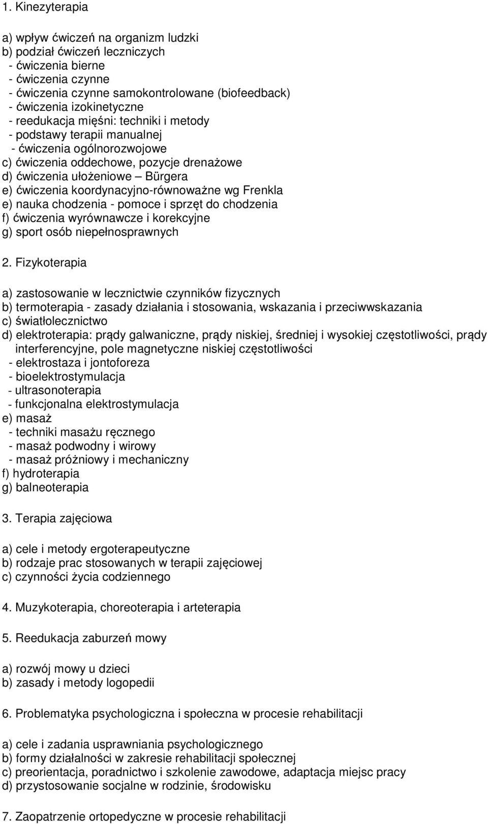 koordynacyjno-równoważne wg Frenkla e) nauka chodzenia - pomoce i sprzęt do chodzenia f) ćwiczenia wyrównawcze i korekcyjne g) sport osób niepełnosprawnych 2.
