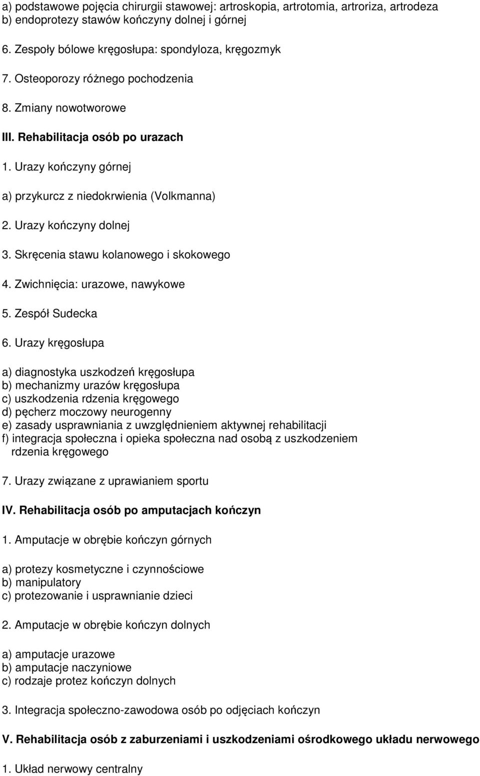 Skręcenia stawu kolanowego i skokowego 4. Zwichnięcia: urazowe, nawykowe 5. Zespół Sudecka 6.