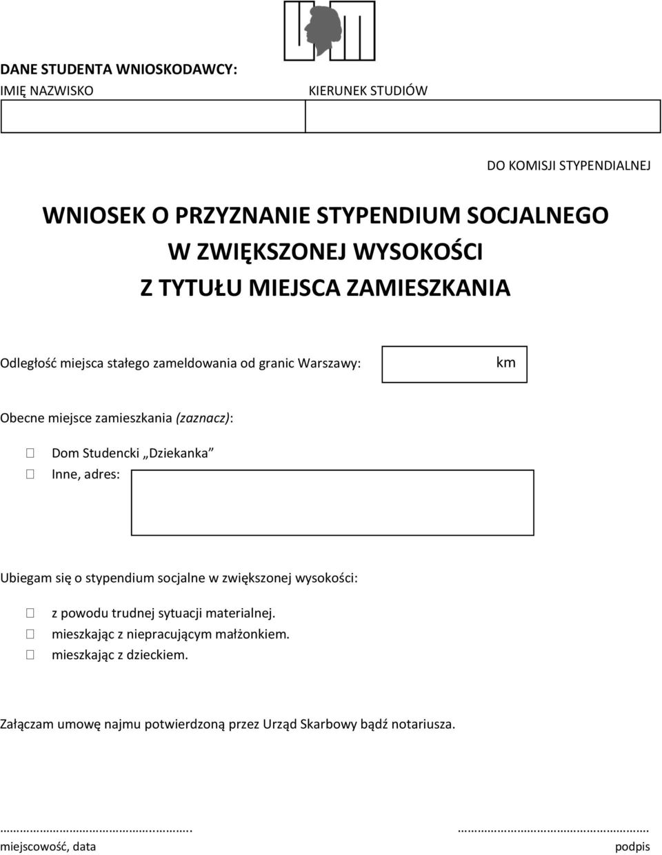 (zaznacz): Dm Studencki Dziekanka Inne, adres: Ubiegam się stypendium scjalne w zwiększnej wyskści: z pwdu trudnej sytuacji materialnej.