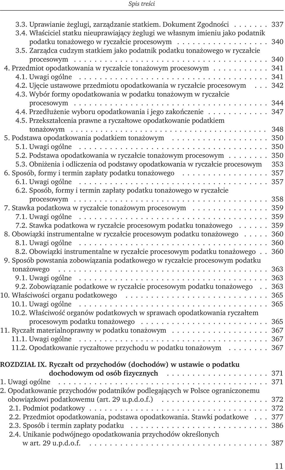 Przedmiot opodatkowania w ryczałcie tonażowym procesowym........... 341 4.1. Uwagi ogólne..................................... 341 4.2. Ujęcie ustawowe przedmiotu opodatkowania w ryczałcie procesowym.