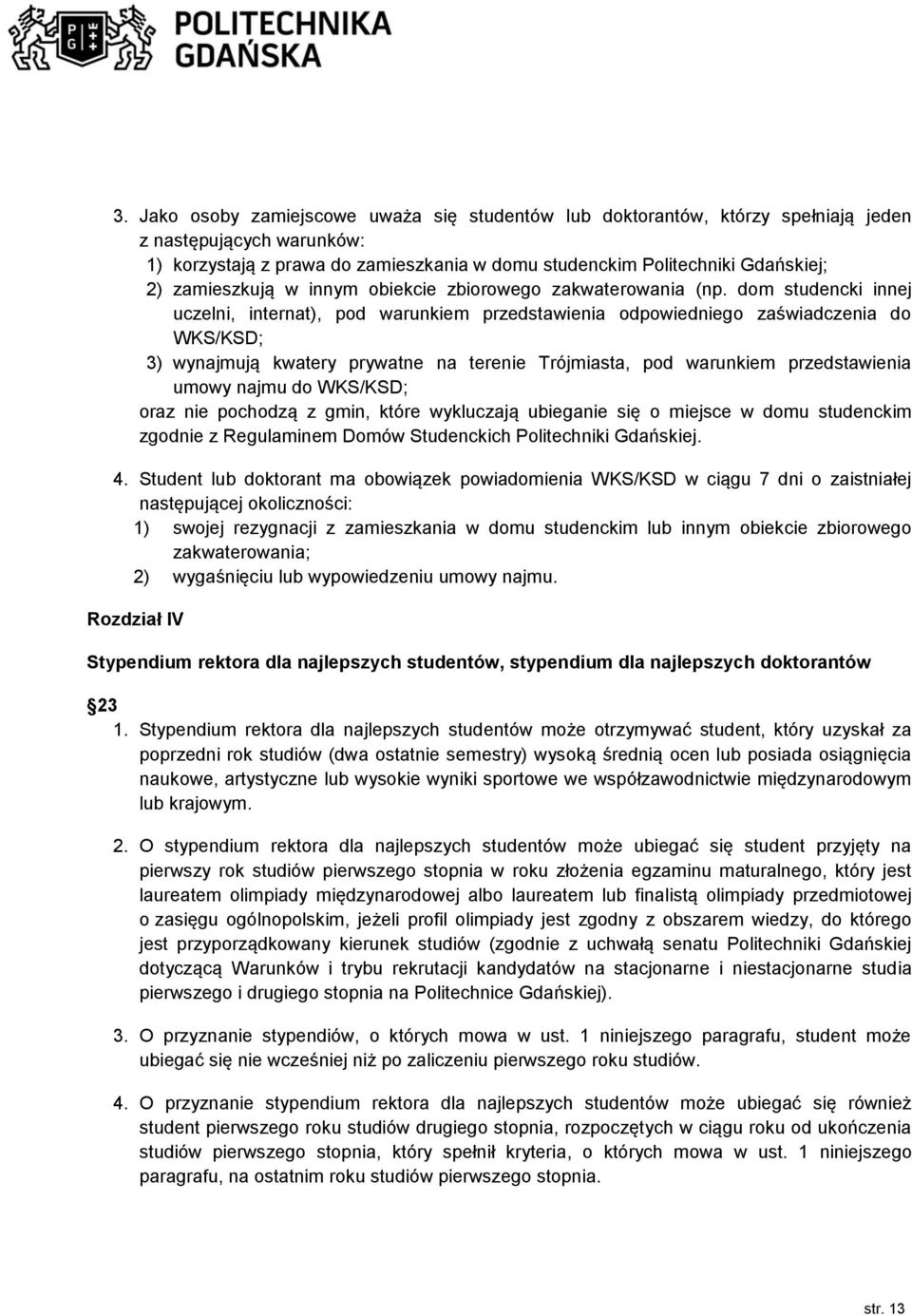 dom studencki innej uczelni, internat), pod warunkiem przedstawienia odpowiedniego zaświadczenia do WKS/KSD; 3) wynajmują kwatery prywatne na terenie Trójmiasta, pod warunkiem przedstawienia umowy