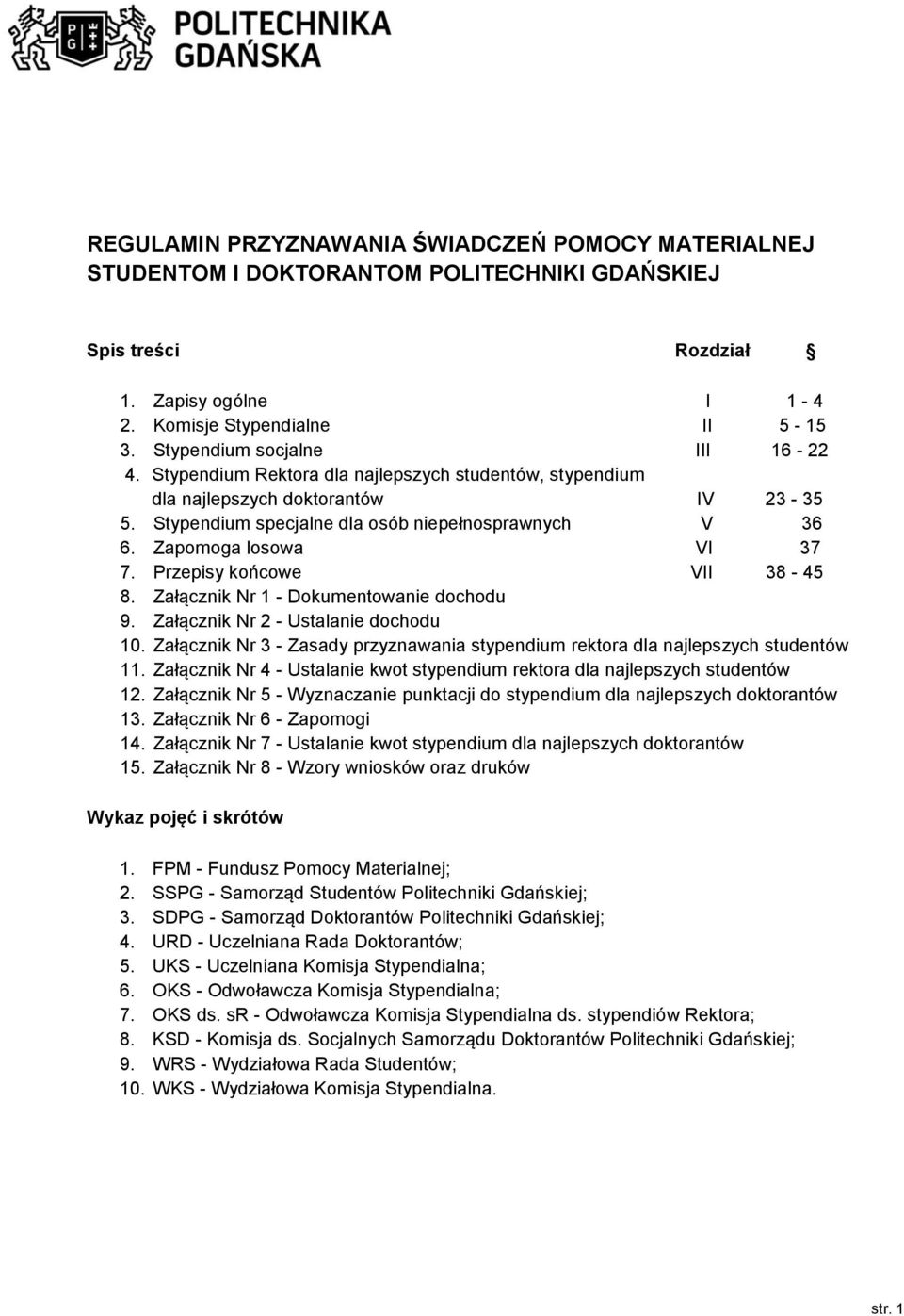 Zapomoga losowa VI 37 7. Przepisy końcowe VII 38-45 8. Załącznik Nr 1 - Dokumentowanie dochodu 9. Załącznik Nr 2 - Ustalanie dochodu 10.