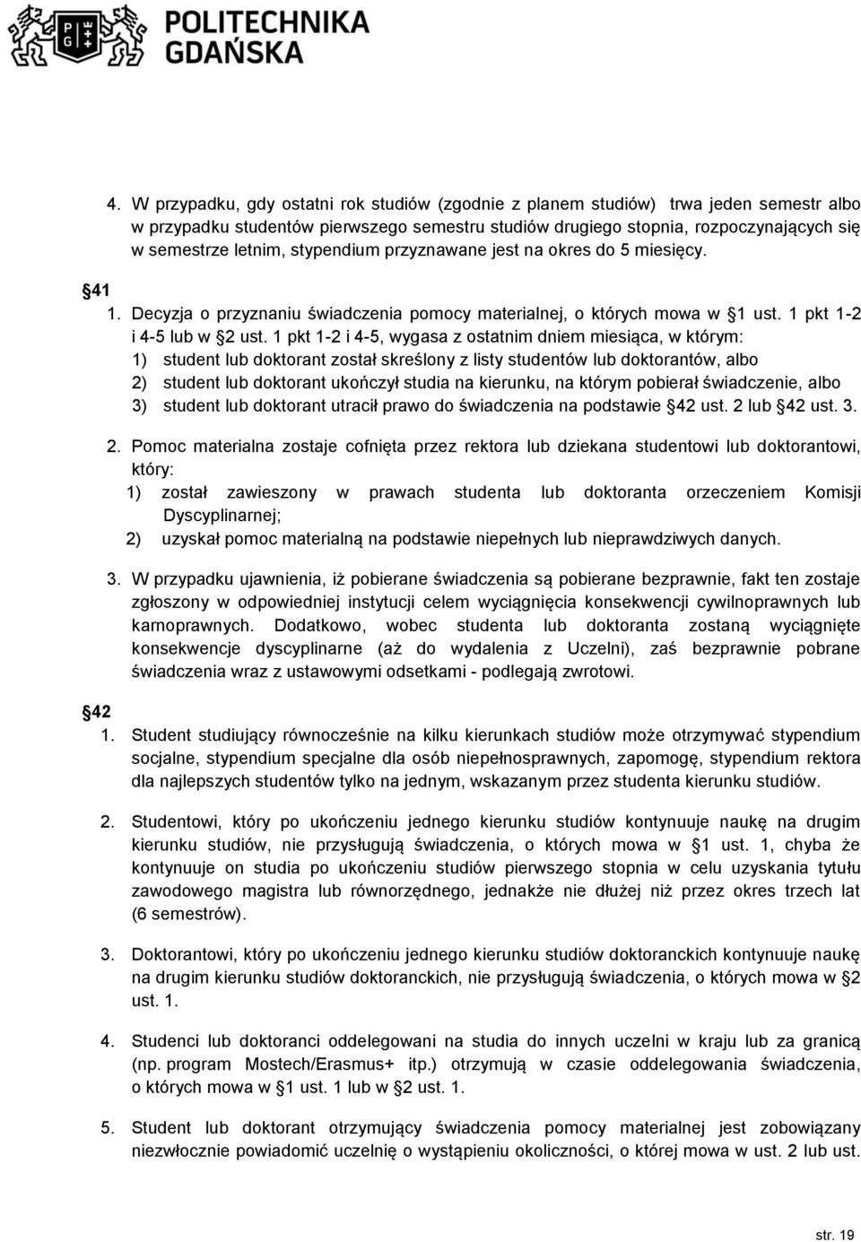 1 pkt 1-2 i 4-5, wygasa z ostatnim dniem miesiąca, w którym: 1) student lub doktorant został skreślony z listy studentów lub doktorantów, albo 2) student lub doktorant ukończył studia na kierunku, na