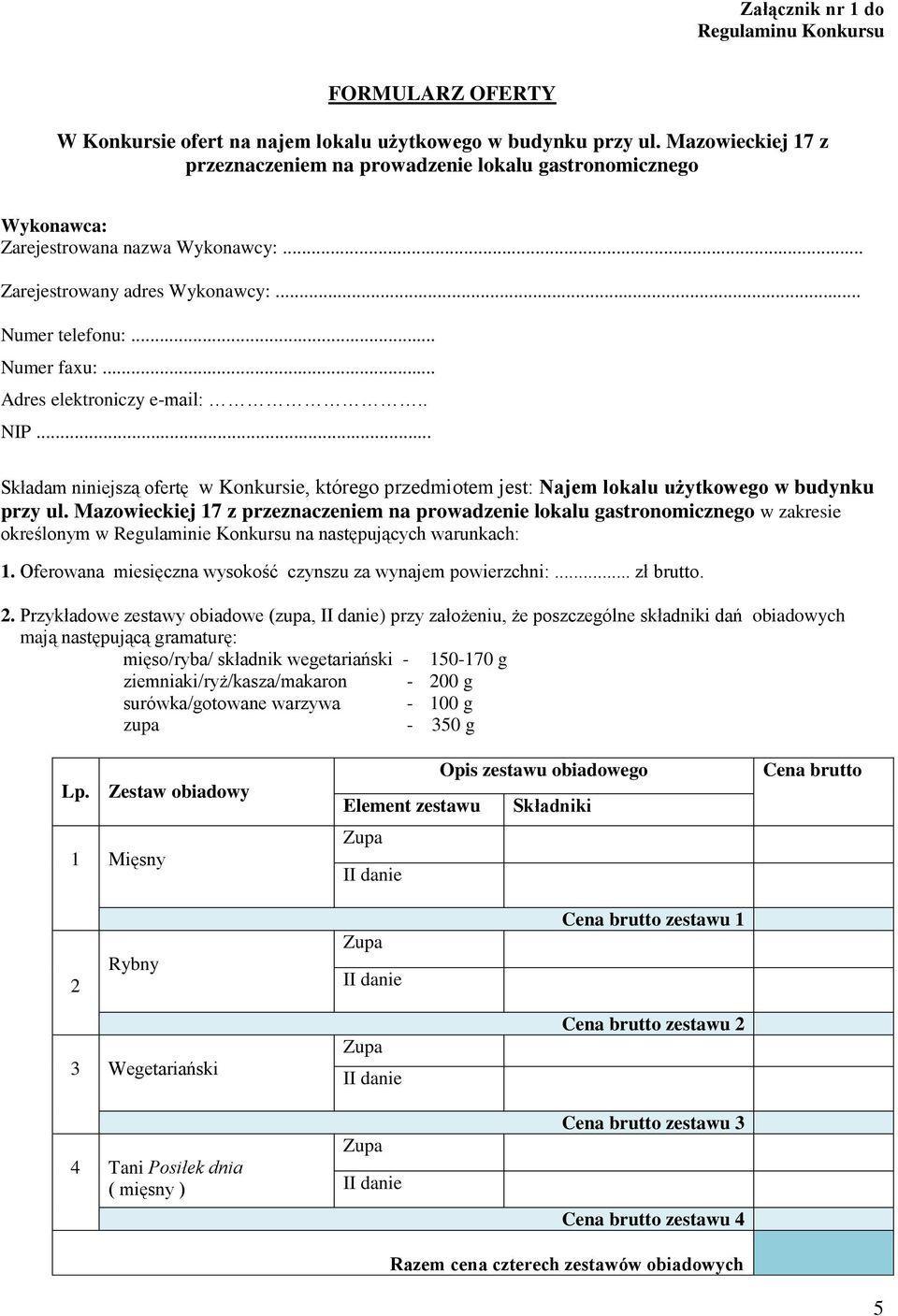 .. Adres elektroniczy e-mail:.. NIP... Składam niniejszą ofertę w Konkursie, którego przedmiotem jest: Najem lokalu użytkowego w budynku przy ul.