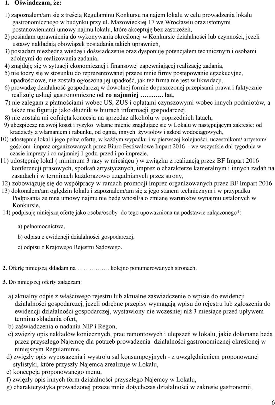 czynności, jeżeli ustawy nakładają obowiązek posiadania takich uprawnień, 3) posiadam niezbędną wiedzę i doświadczenie oraz dysponuję potencjałem technicznym i osobami zdolnymi do realizowania