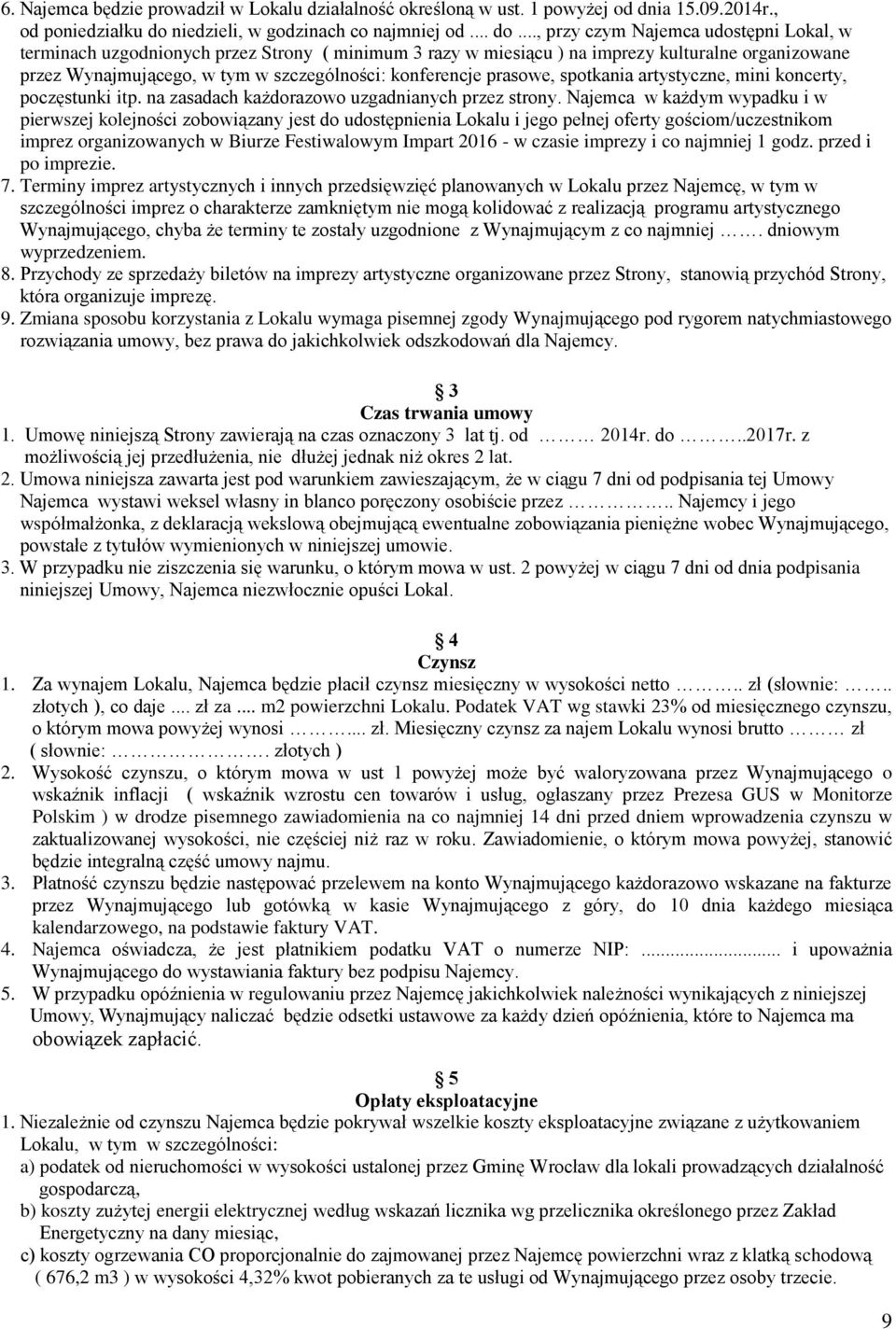 .., przy czym Najemca udostępni Lokal, w terminach uzgodnionych przez Strony ( minimum 3 razy w miesiącu ) na imprezy kulturalne organizowane przez Wynajmującego, w tym w szczególności: konferencje