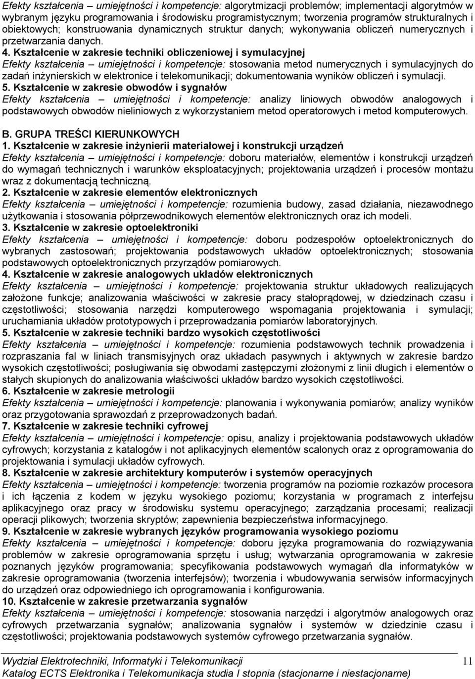Kształcenie w zakresie techniki obliczeniowej i symulacyjnej umiejętności i kompetencje: stosowania metod numerycznych i symulacyjnych do zadań inŝynierskich w elektronice i telekomunikacji;