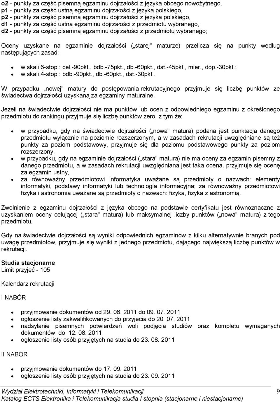 starej" maturze) przelicza się na punkty według następujących zasad: w skali 6-stop.: cel.-90pkt., bdb.-75pkt., db.-60pkt., dst.-45pkt., mier., dop.-30pkt.