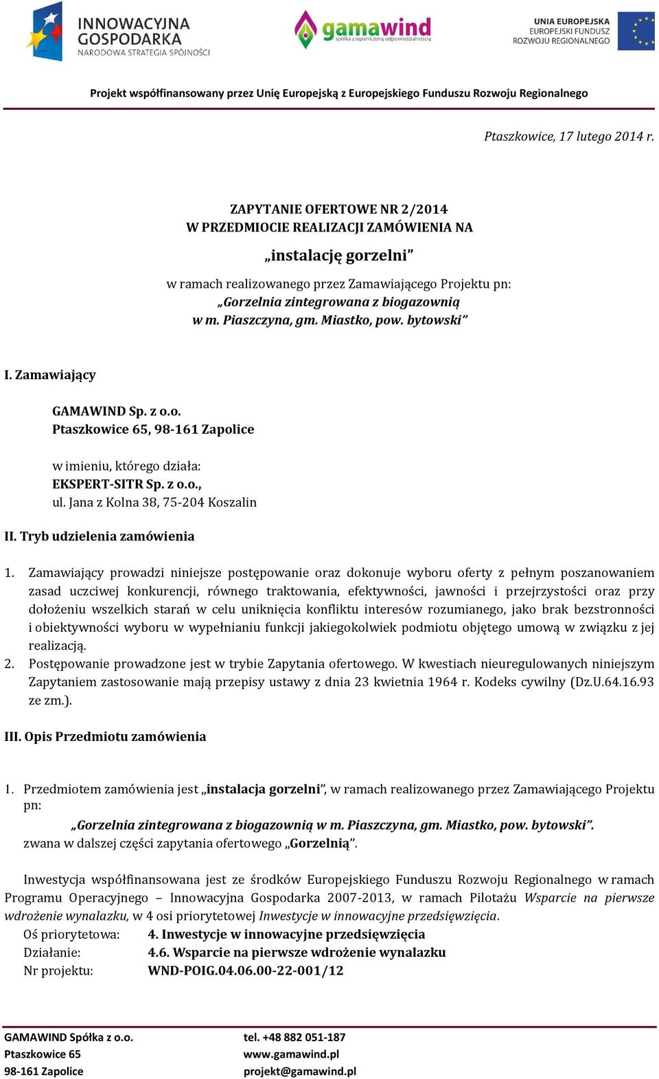 Piaszczyna, gm. Miastko, pow. bytowski I. Zamawiający GAMAWIND Sp. z o.o. Ptaszkowice 65, 98-161 Zapolice w imieniu, którego działa: EKSPERT-SITR Sp. z o.o., ul. Jana z Kolna 38, 75-204 Koszalin II.