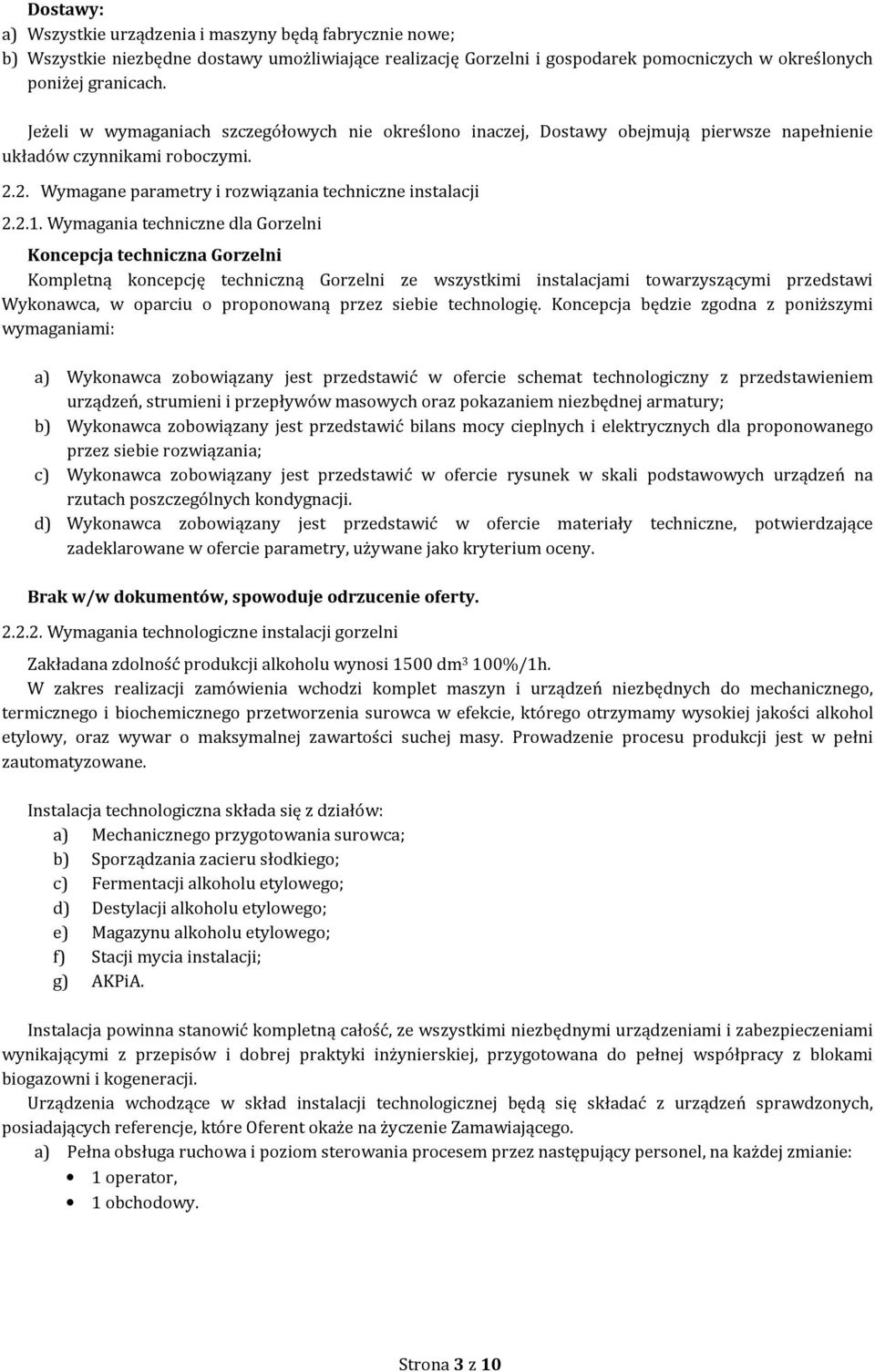 Wymagania techniczne dla Gorzelni Koncepcja techniczna Gorzelni Kompletną koncepcję techniczną Gorzelni ze wszystkimi instalacjami towarzyszącymi przedstawi Wykonawca, w oparciu o proponowaną przez