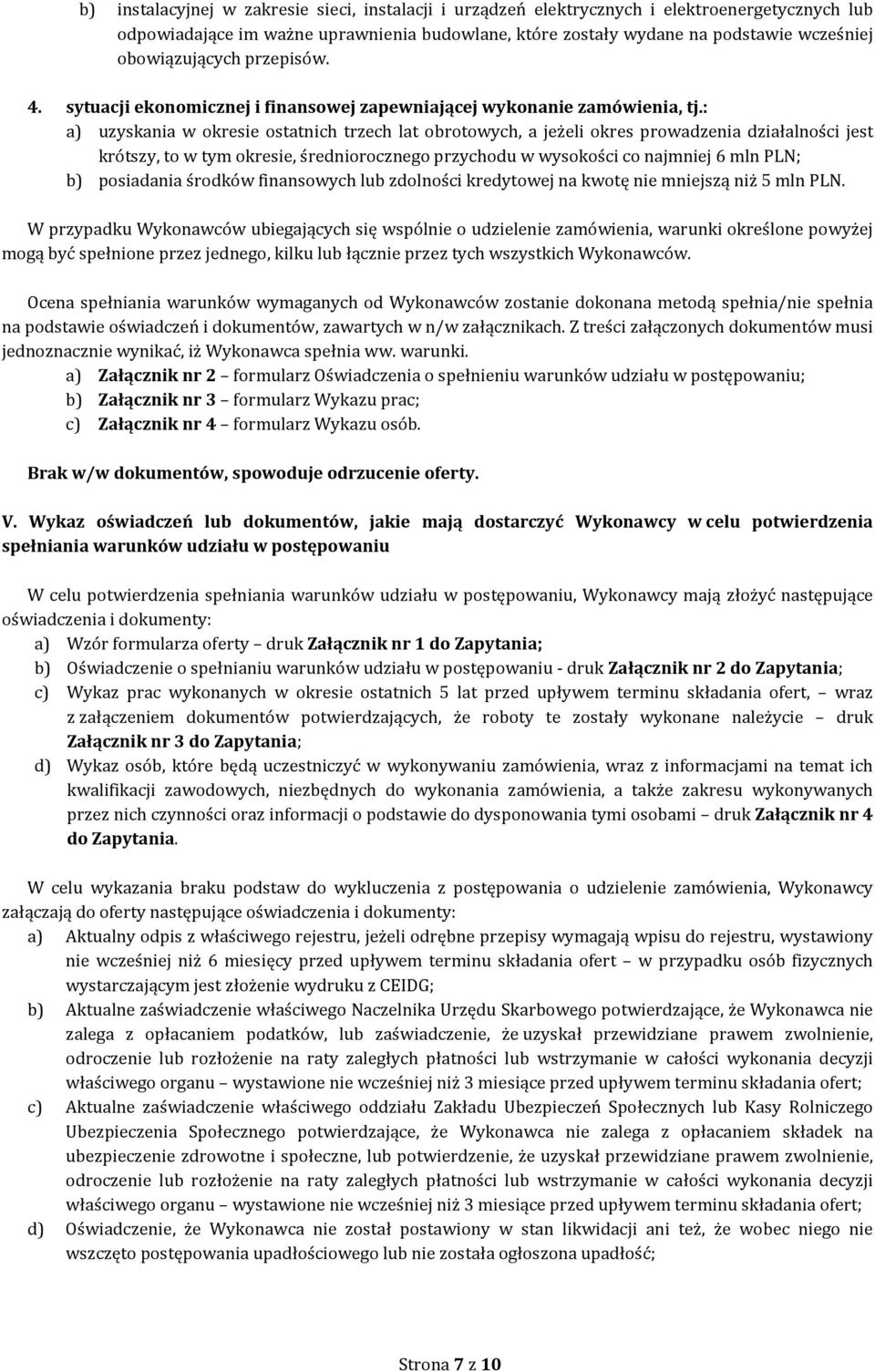 : a) uzyskania w okresie ostatnich trzech lat obrotowych, a jeżeli okres prowadzenia działalności jest krótszy, to w tym okresie, średniorocznego przychodu w wysokości co najmniej 6 mln PLN; b)