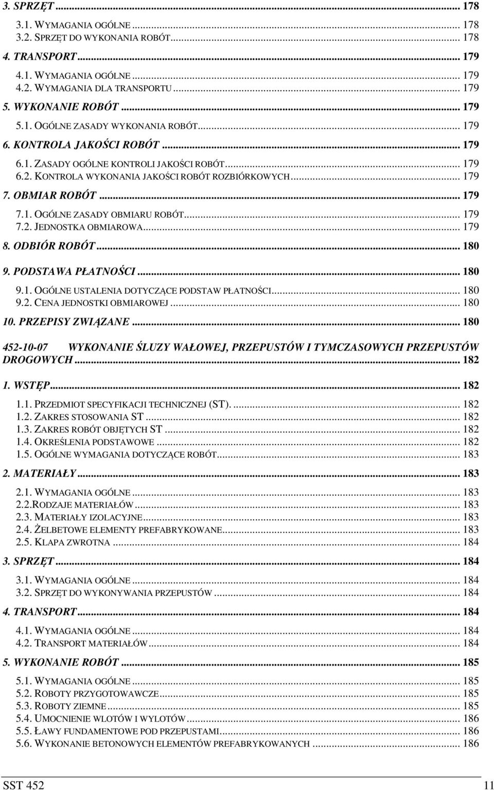 .. 179 7.2. JEDNOSTKA OBMIAROWA... 179 8. ODBIÓR ROBÓT... 180 9. PODSTAWA PŁATNOŚCI... 180 9.1. OGÓLNE USTALENIA DOTYCZĄCE PODSTAW PŁATNOŚCI... 180 9.2. CENA JEDNOSTKI OBMIAROWEJ... 180 10.