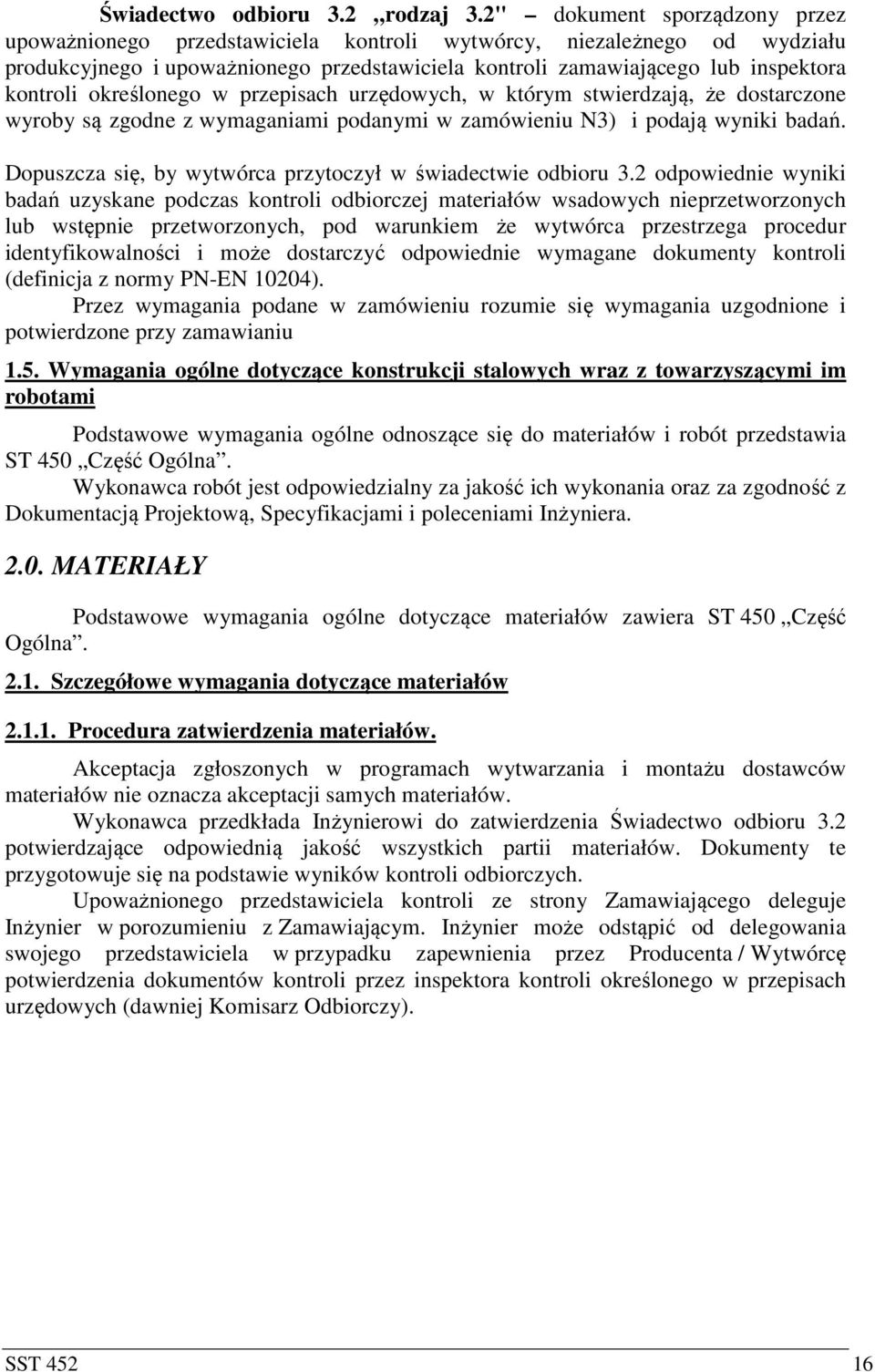 określonego w przepisach urzędowych, w którym stwierdzają, że dostarczone wyroby są zgodne z wymaganiami podanymi w zamówieniu N3) i podają wyniki badań.