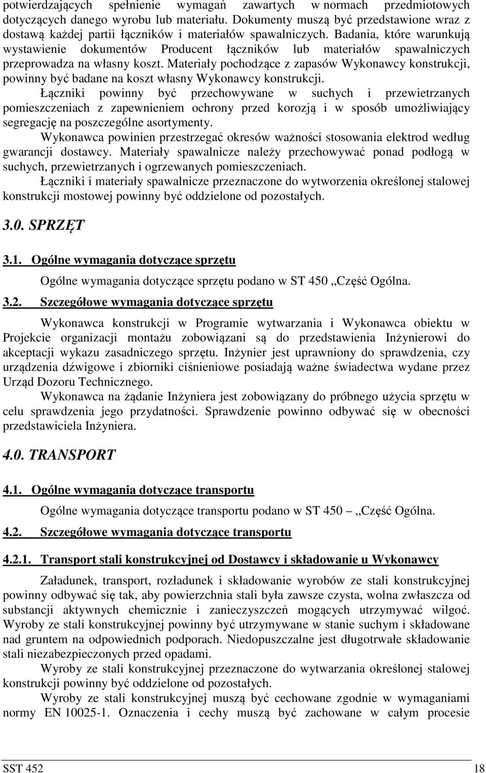 Badania, które warunkują wystawienie dokumentów Producent łączników lub materiałów spawalniczych przeprowadza na własny koszt.