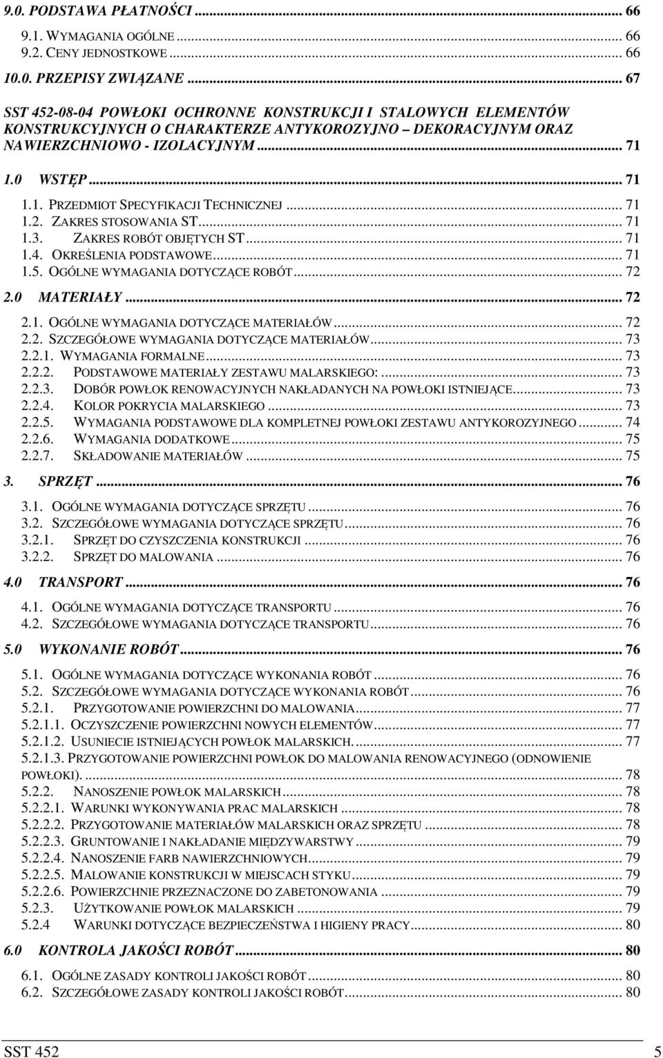 1.0 WSTĘP... 71 1.1. PRZEDMIOT SPECYFIKACJI TECHNICZNEJ... 71 1.2. ZAKRES STOSOWANIA ST... 71 1.3. ZAKRES ROBÓT OBJĘTYCH ST... 71 1.4. OKREŚLENIA PODSTAWOWE... 71 1.5.