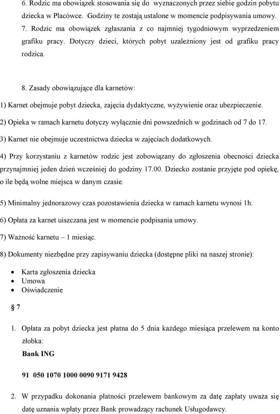 Zasady obowiązujące dla karnetów: 1) Karnet obejmuje pobyt dziecka, zajęcia dydaktyczne, wyżywienie oraz ubezpieczenie.