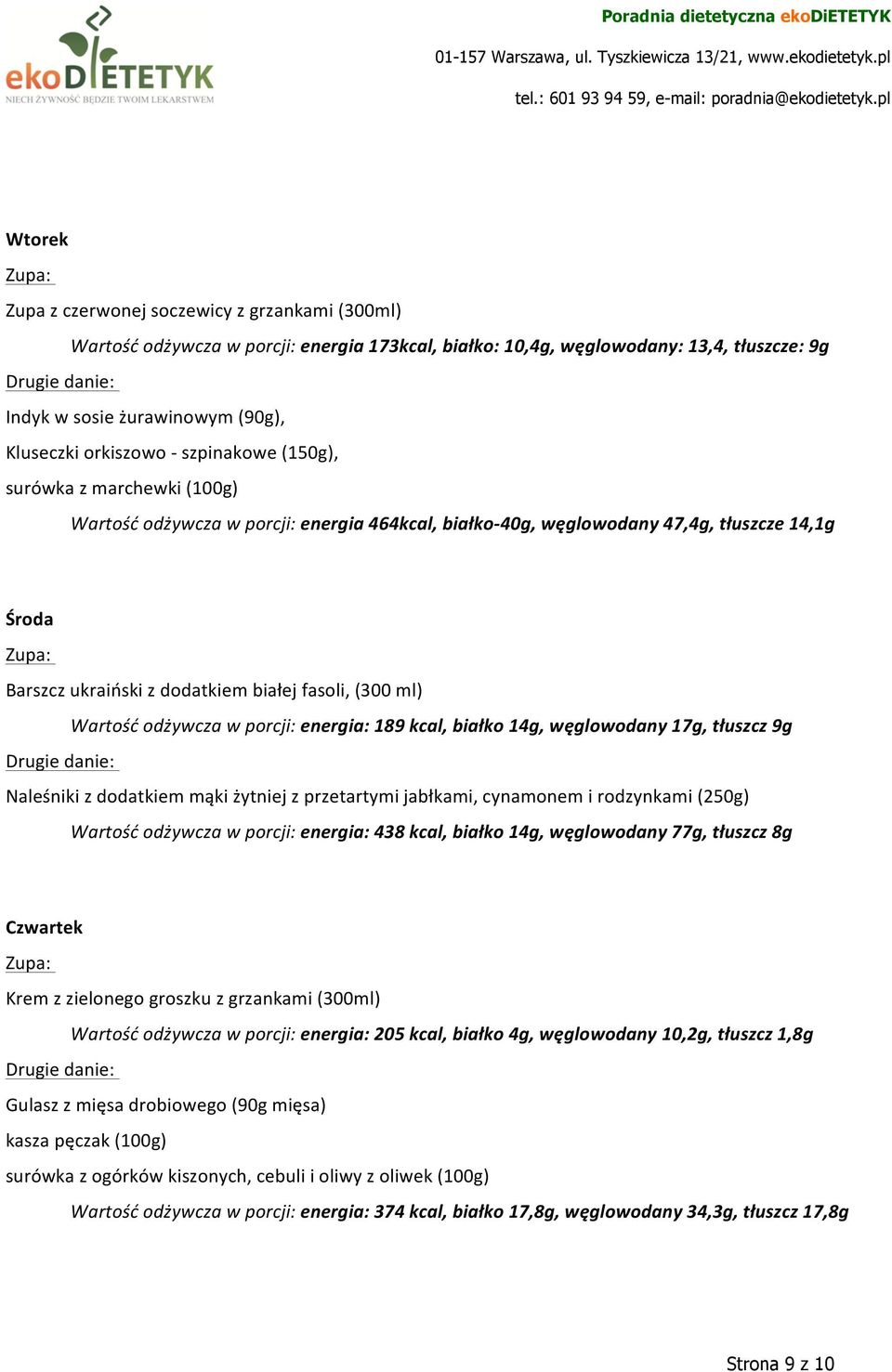 Wartość odżywcza w porcji: energia: 189 kcal, białko 14g, węglowodany 17g, tłuszcz 9g Naleśniki z dodatkiem mąki żytniej z przetartymi jabłkami, cynamonem i rodzynkami (250g) Wartość odżywcza w