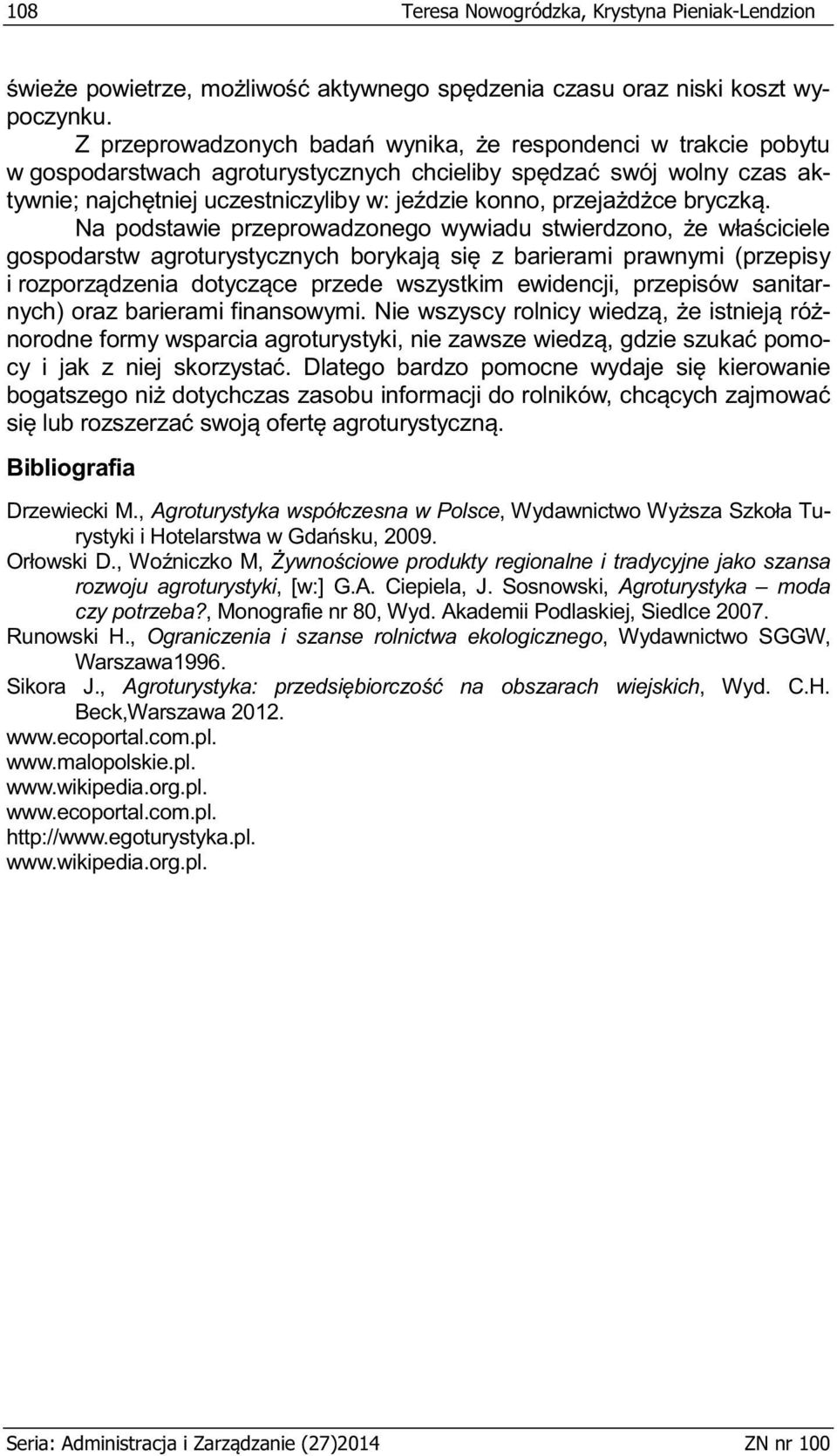 Akademii Podlaskiej, Siedlce 2007. Runowski H., Ograniczenia i szanse rolnictwa ekologicznego, Wydawnictwo SGGW, Warszawa1996. Sikora J.,, Wyd. C.H. Beck,Warszawa 2012.