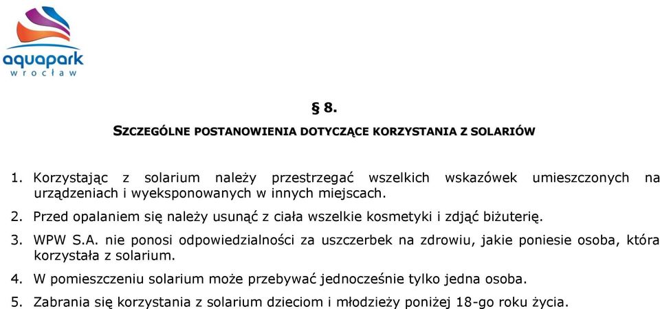 Przed opalaniem się należy usunąć z ciała wszelkie kosmetyki i zdjąć biżuterię. 3. WPW S.A.