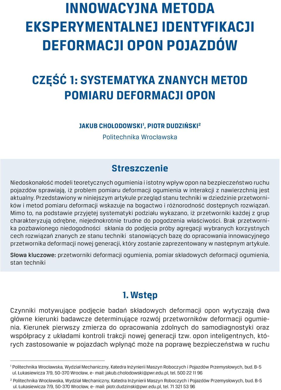 aktualny. Przedstawiony w niniejszym artykule przegląd stanu techniki w dziedzinie przetworników i metod pomiaru deformacji wskazuje na bogactwo i różnorodność dostępnych rozwiązań.