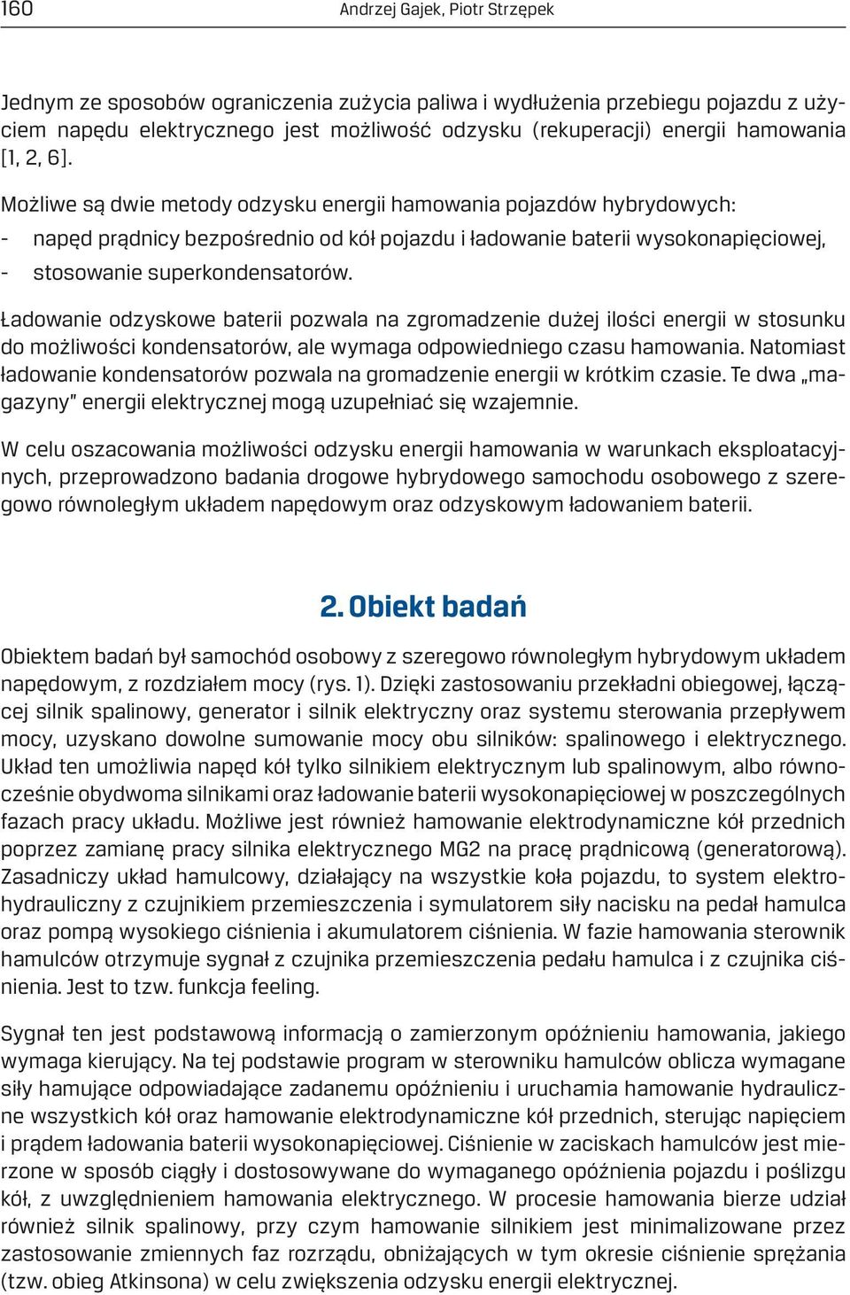 Ładowanie odzyskowe baterii pozwala na zgromadzenie dużej ilości energii w stosunku do możliwości kondensatorów, ale wymaga odpowiedniego czasu hamowania.