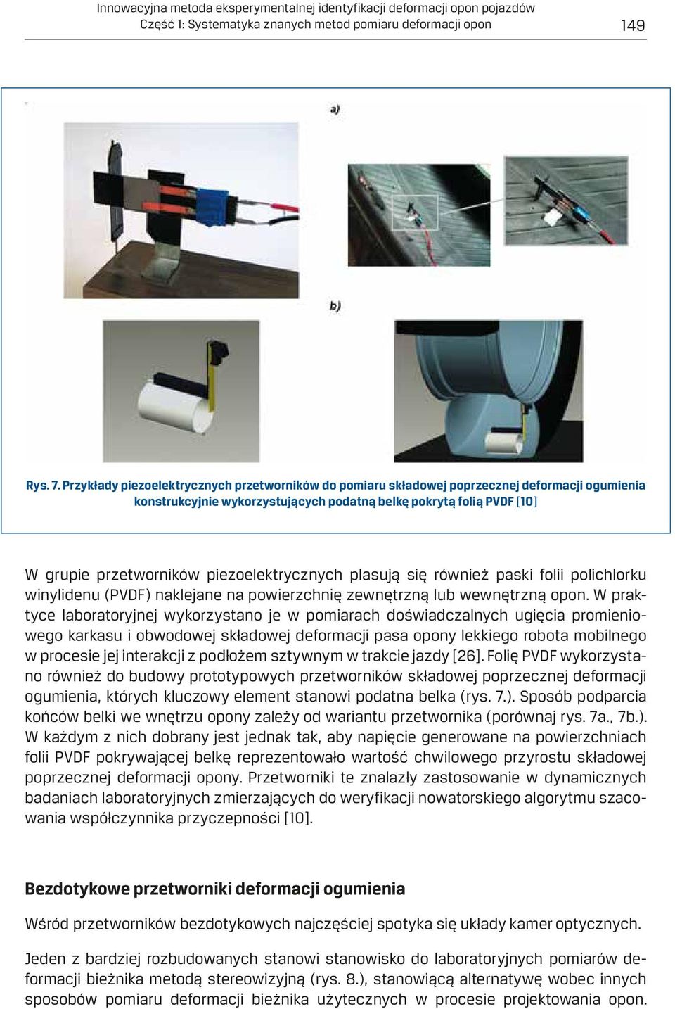 piezoelektrycznych plasują się również paski folii polichlorku winylidenu (PVDF) naklejane na powierzchnię zewnętrzną lub wewnętrzną opon.