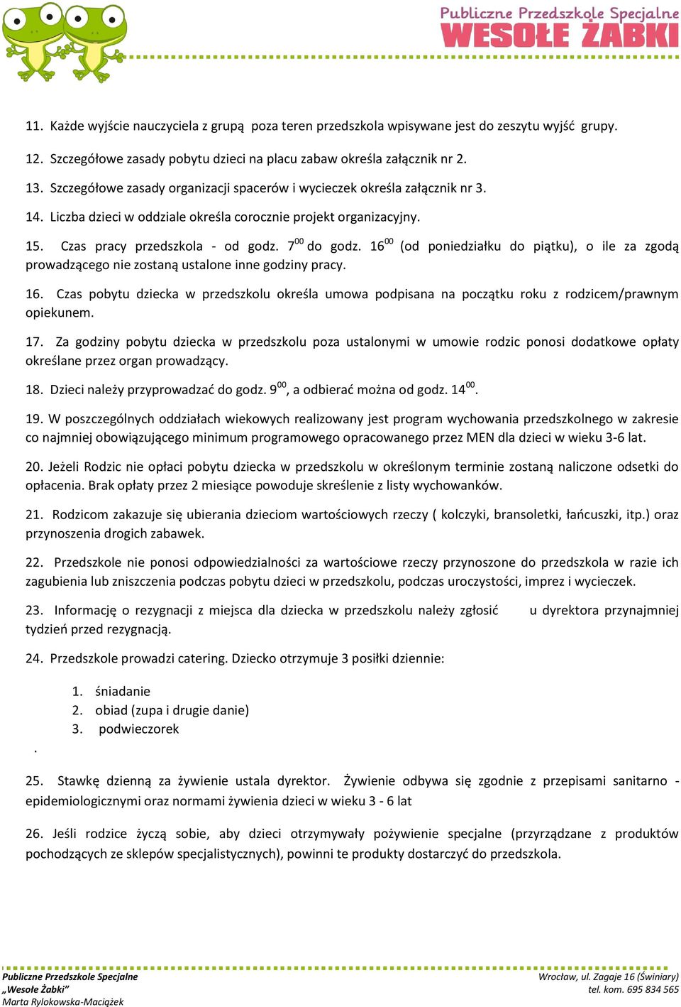 16 00 (od poniedziałku do piątku), o ile za zgodą prowadzącego nie zostaną ustalone inne godziny pracy. 16.