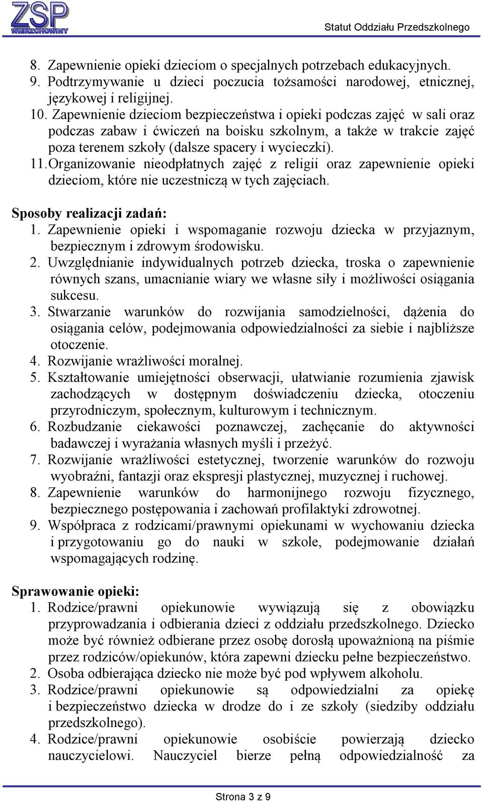 Organizowanie nieodpłatnych zajęć z religii oraz zapewnienie opieki dzieciom, które nie uczestniczą w tych zajęciach. Sposoby realizacji zadań: 1.