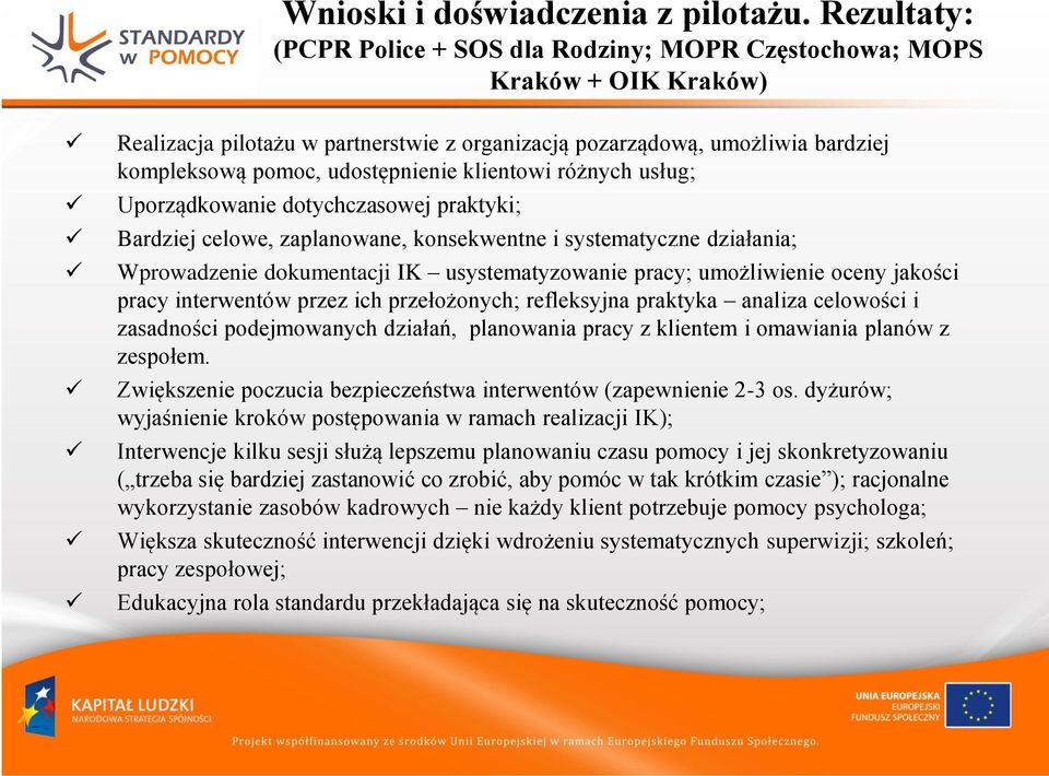 udostępnienie klientowi różnych usług; Uporządkowanie dotychczasowej praktyki; Bardziej celowe, zaplanowane, konsekwentne i systematyczne działania; Wprowadzenie dokumentacji IK usystematyzowanie