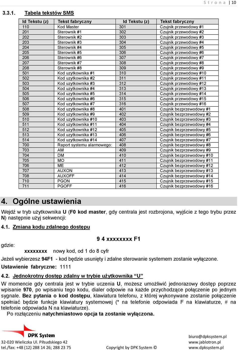 Tabela tekstów SMS Id Tekstu (z) Tekst fabryczny Id Tekstu (z) Tekst fabryczny 110 Kod Master 301 Czujnik przewodowy #1 201 Sterownik #1 302 Czujnik przewodowy #2 202 Sterownik #2 303 Czujnik