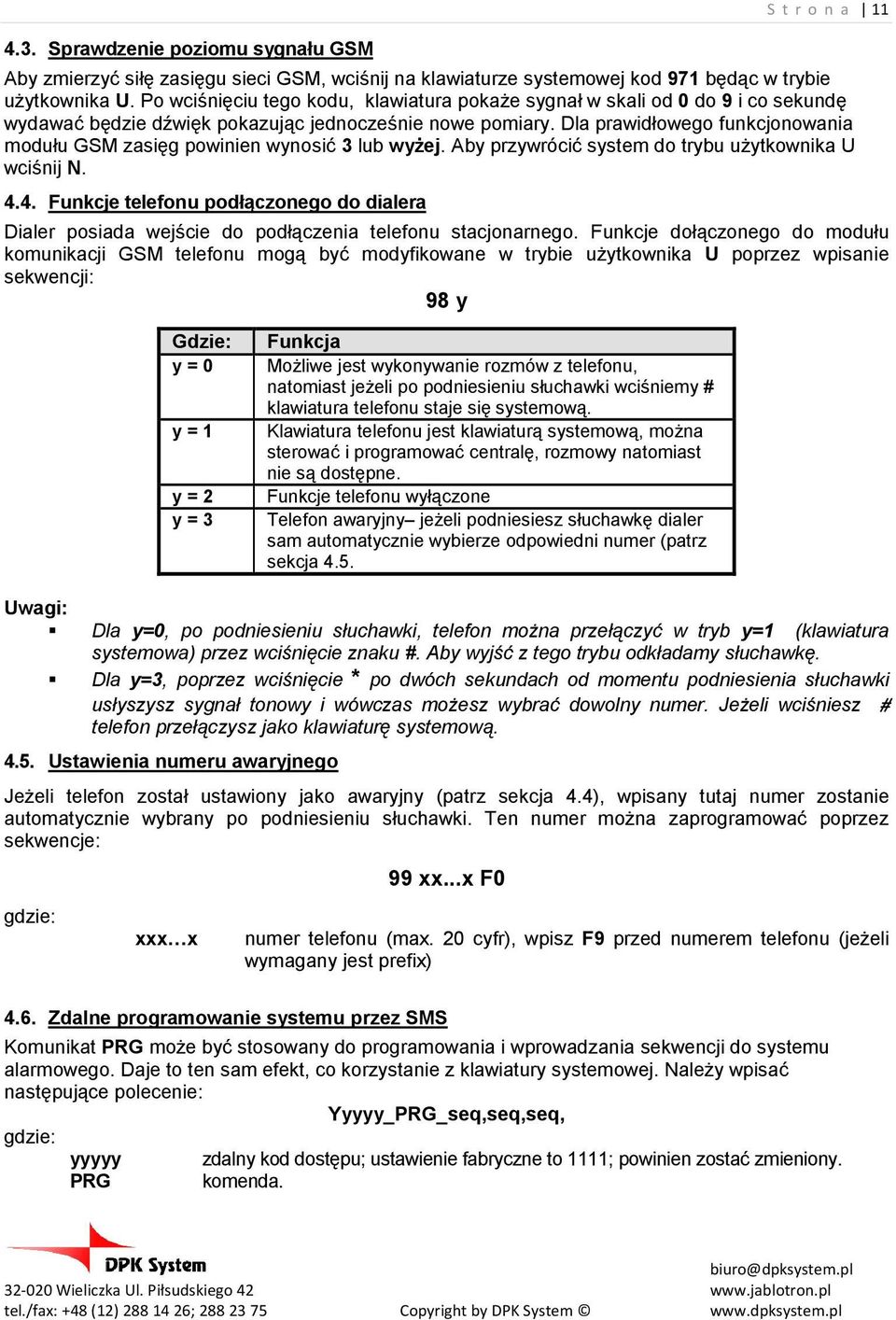 Dla prawidłowego funkcjonowania modułu GSM zasięg powinien wynosić 3 lub wyŝej. Aby przywrócić system do trybu uŝytkownika U wciśnij N. 4.