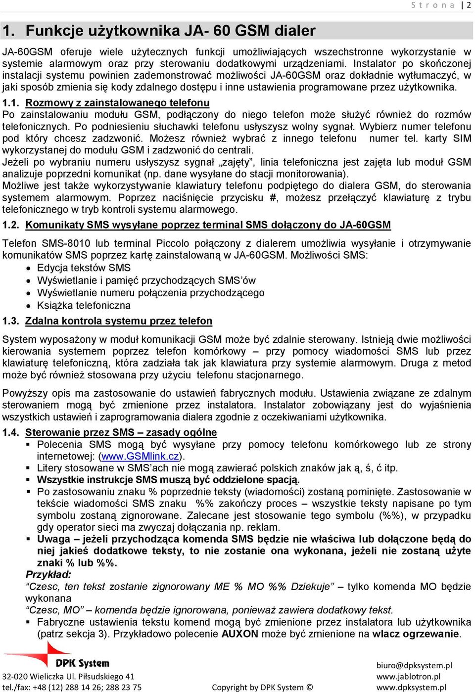 Instalator po skończonej instalacji systemu powinien zademonstrować moŝliwości JA-60GSM oraz dokładnie wytłumaczyć, w jaki sposób zmienia się kody zdalnego dostępu i inne ustawienia programowane