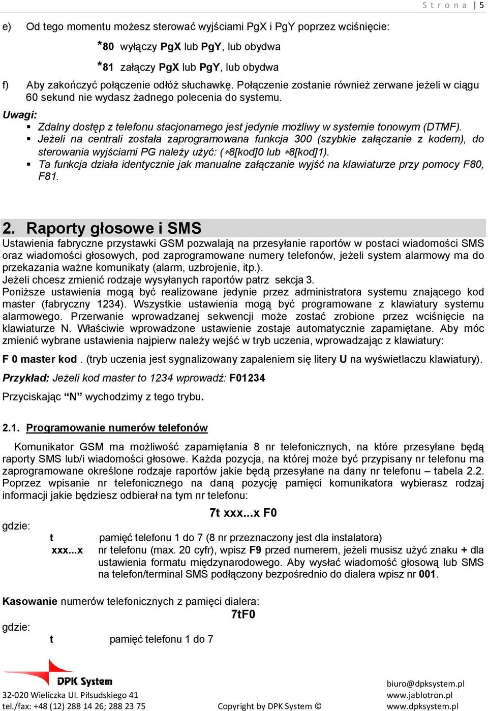 Uwagi: Zdalny dostęp z telefonu stacjonarnego jest jedynie moŝliwy w systemie tonowym (DTMF).