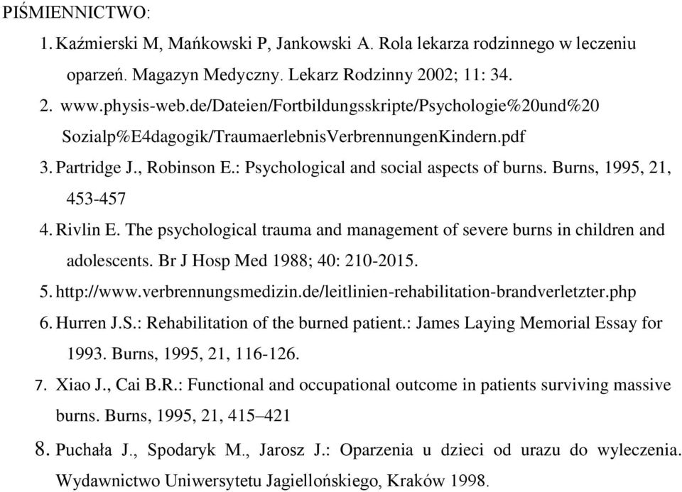Burns, 1995, 21, 453-457 4. Rivlin E. The psychological trauma and management of severe burns in children and adolescents. Br J Hosp Med 1988; 40: 210-2015. 5. http://www.verbrennungsmedizin.