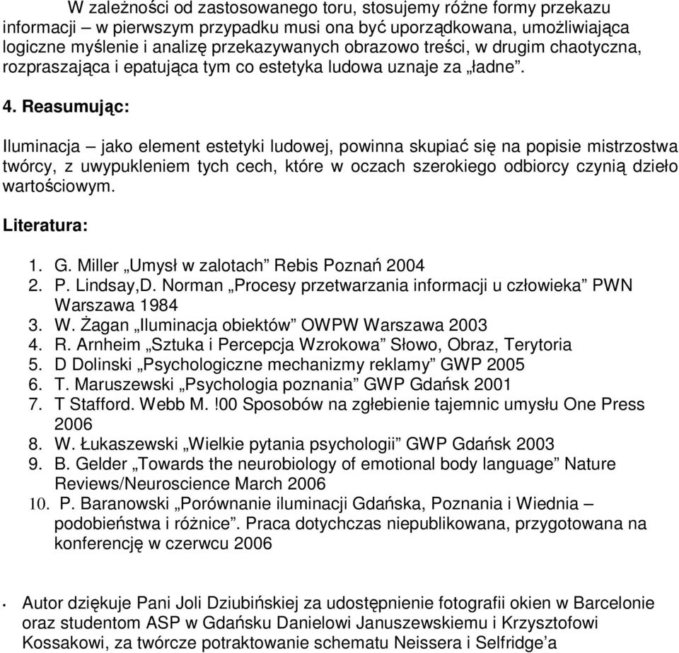 Reasumując: Iluminacja jako element estetyki ludowej, powinna skupiać się na popisie mistrzostwa twórcy, z uwypukleniem tych cech, które w oczach szerokiego odbiorcy czynią dzieło wartościowym.