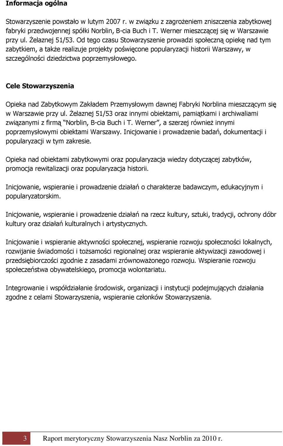 Od tego czasu Stowarzyszenie prowadzi społeczną opiekę nad tym zabytkiem, a także realizuje projekty poświęcone popularyzacji historii Warszawy, w szczególności dziedzictwa poprzemysłowego.