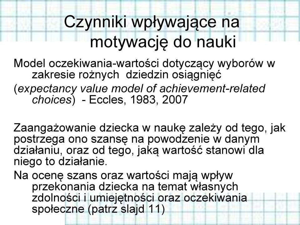 postrzega ono szansę na powodzenie w danym działaniu, oraz od tego, jaką wartość stanowi dla niego to działanie.