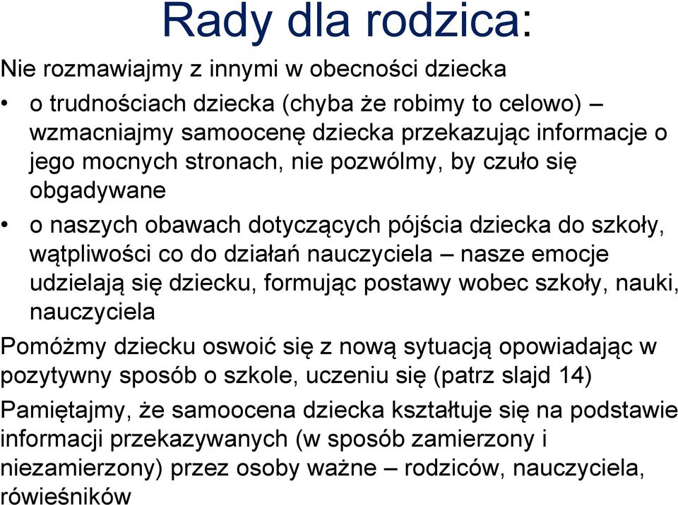 się dziecku, formując postawy wobec szkoły, nauki, nauczyciela Pomóżmy dziecku oswoić się z nową sytuacją opowiadając w pozytywny sposób o szkole, uczeniu się (patrz slajd 14)