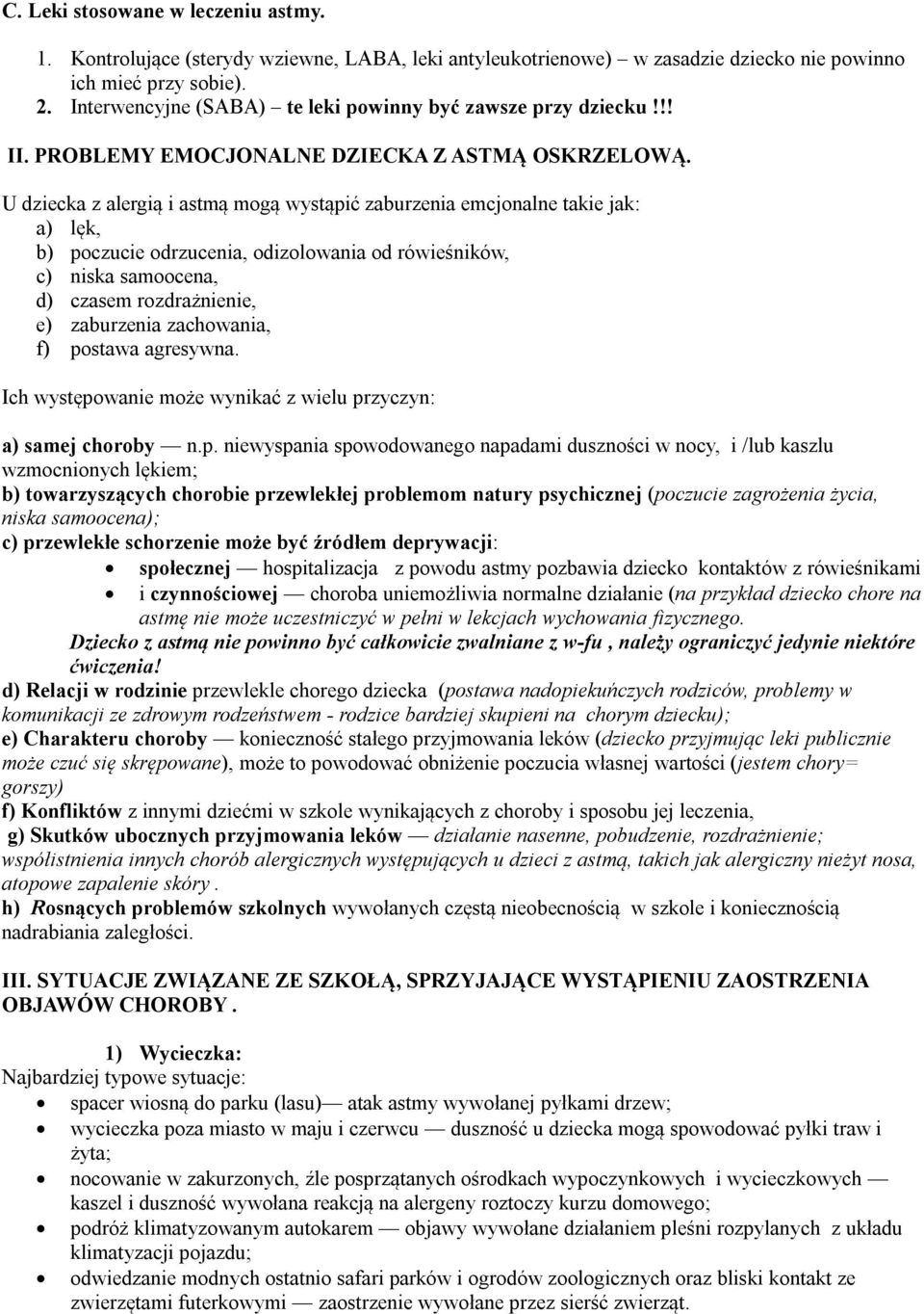 U dziecka z alergią i astmą mogą wystąpić zaburzenia emcjonalne takie jak: a) lęk, b) poczucie odrzucenia, odizolowania od rówieśników, c) niska samoocena, d) czasem rozdrażnienie, e) zaburzenia