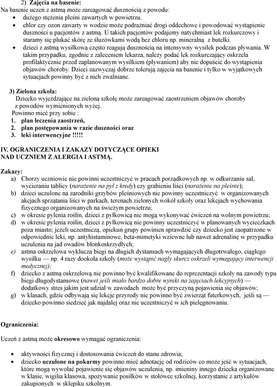 U takich pacjentów podajemy natychmiast lek rozkurczowy i staramy się płukać skórę ze śluzówkami wodą bez chloru np. mineralną z butelki.