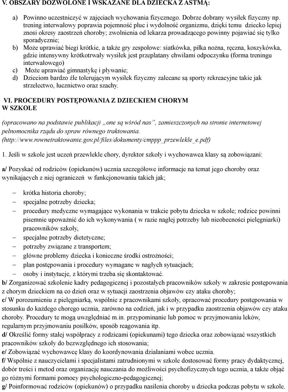 sporadycznie; b) Może uprawiać biegi krótkie, a także gry zespołowe: siatkówka, piłka nożna, ręczna, koszykówka, gdzie intensywny krótkotrwały wysiłek jest przeplatany chwilami odpoczynku (forma