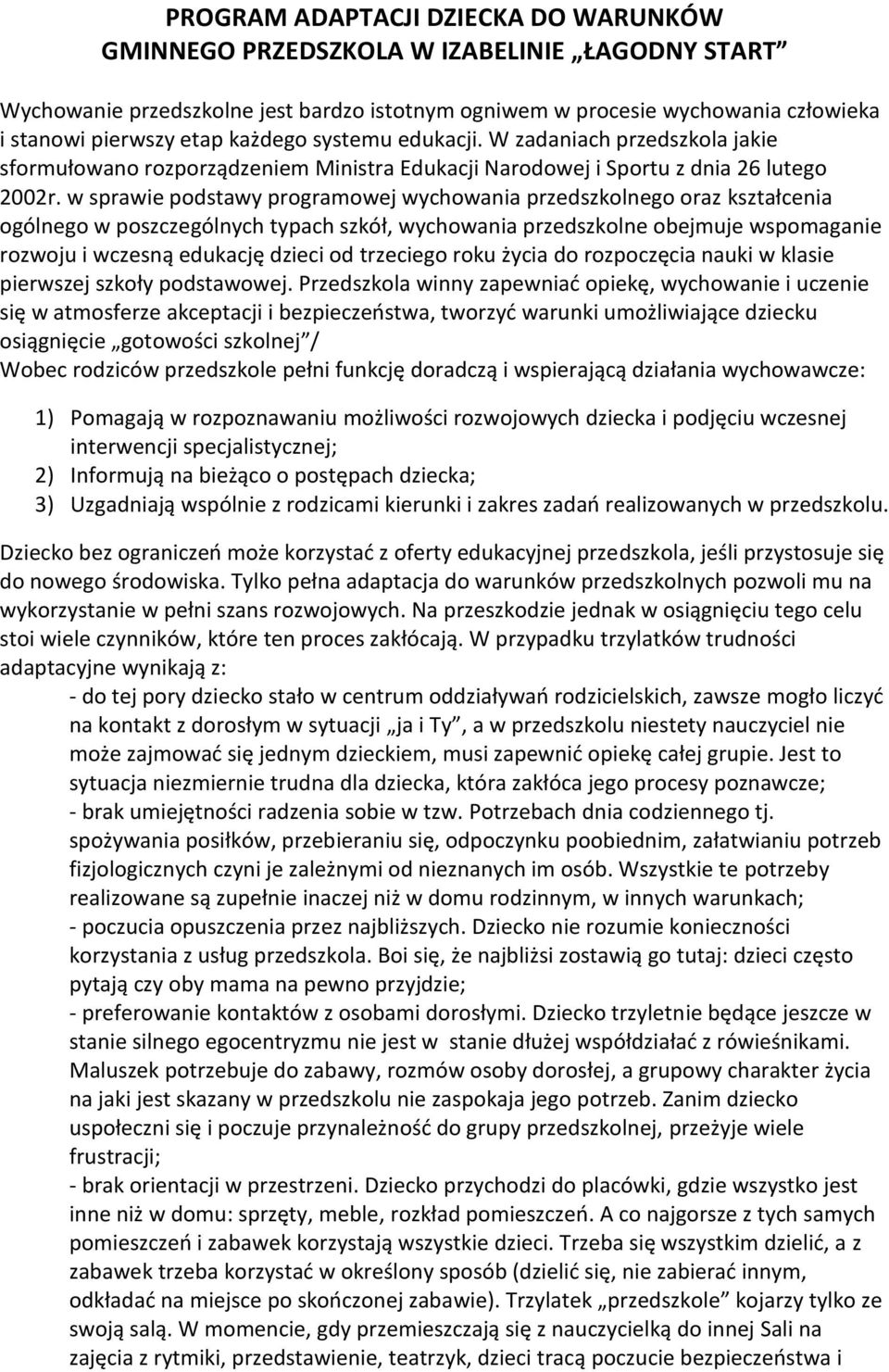 w sprawie podstawy programowej wychowania przedszkolnego oraz kształcenia ogólnego w poszczególnych typach szkół, wychowania przedszkolne obejmuje wspomaganie rozwoju i wczesną edukację dzieci od