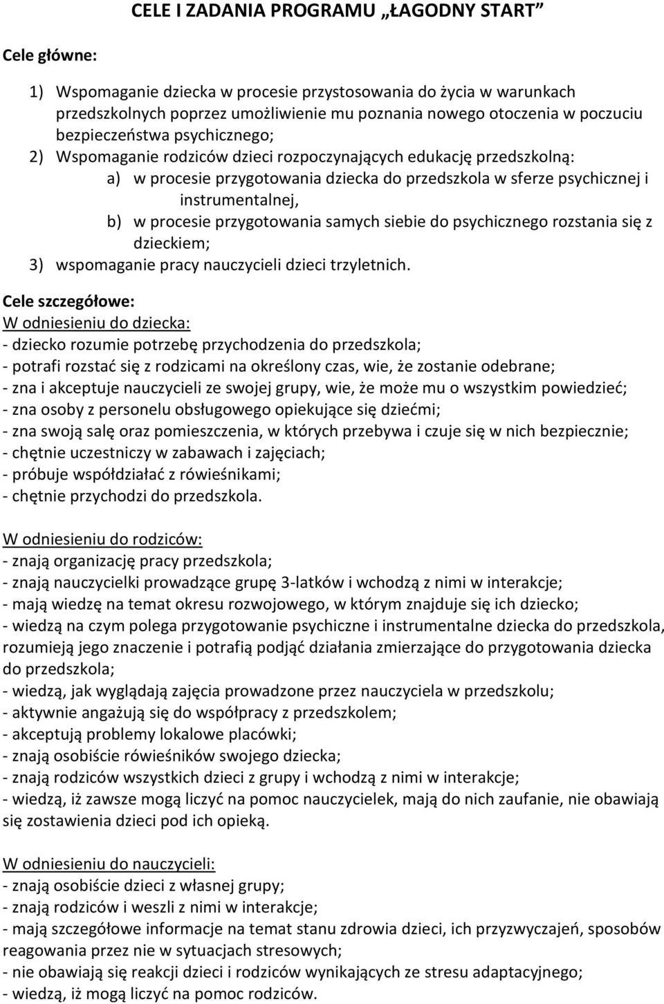 procesie przygotowania samych siebie do psychicznego rozstania się z dzieckiem; 3) wspomaganie pracy nauczycieli dzieci trzyletnich.